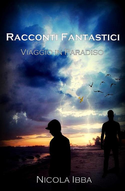 Racconti fantastici. Viaggio in paradiso - Nicola Ibba - ebook