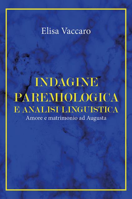 Indagine paremiologica e analisi linguistica. Amore e matrimonio ad Augusta - Elisa Vaccaro - copertina