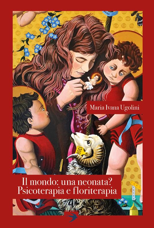 Il mondo: una neonata? Psicoterapia e floriterapia - Maria Ivana Ugolini - copertina