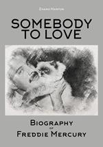 Somebody to love. Biography of Freddie Mercury