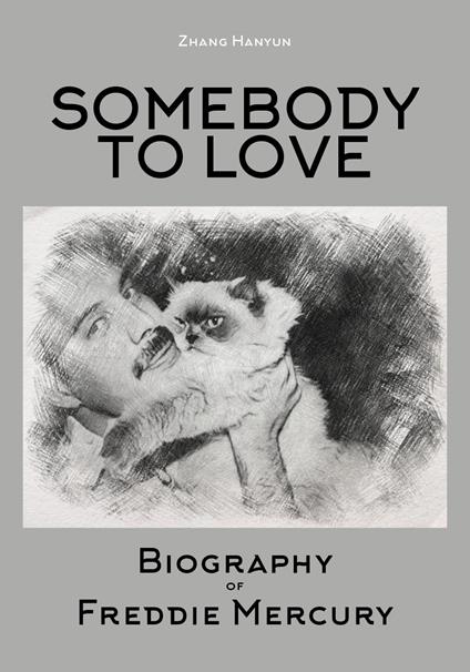 Somebody to love. Biography of Freddie Mercury - Hanyun Zhang - copertina