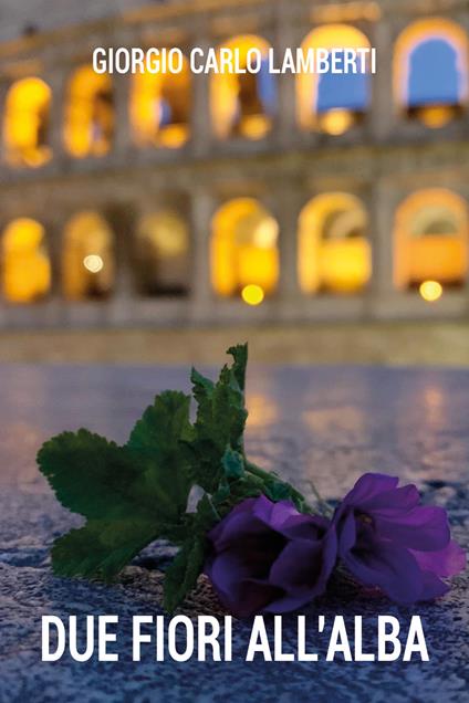 Due fiori all'alba - Giorgio Carlo Lamberti - copertina