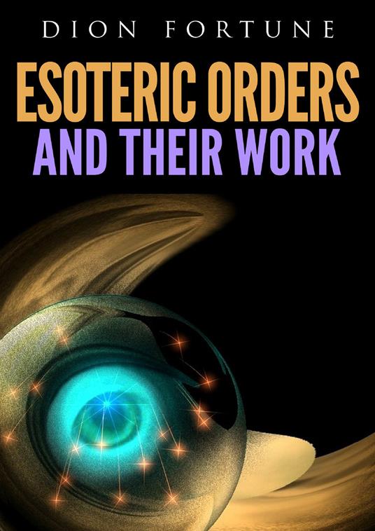 Esoteric orders and their work - Dion Fortune - copertina