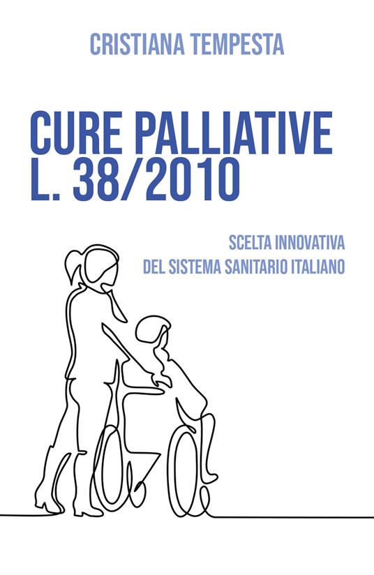 Cure palliative L. 38/2010. Scelta innovativa del Sistema Sanitario Italiano - Cristiana Tempesta - copertina