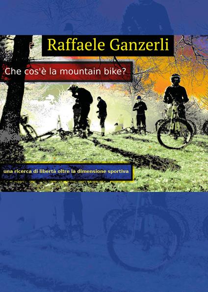 Che cos'è la mountain bike? - Raffaele Ganzerli - copertina