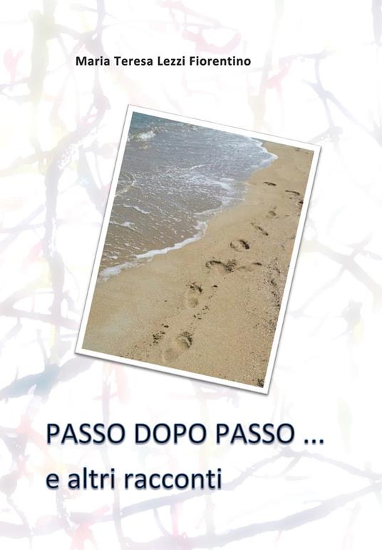 Passo dopo passo... e altri racconti - Maria Teresa Lezzi Fiorentino - copertina