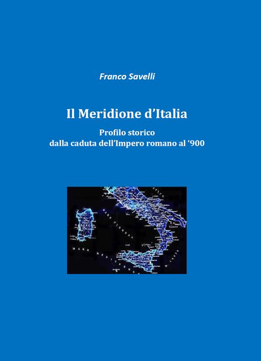 Il meridione d'Italia. Profilo storico dalla caduta dell'impero romano al '900 - Francesco Savelli - copertina