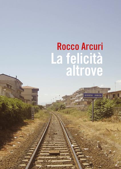 La felicità altrove - Rocco Arcuri - copertina