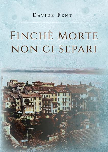 Finché morte non ci separi - Davide Fent - copertina