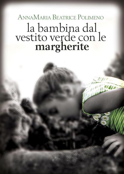 La bambina dal vestito verde con le margherite - Annamaria Beatrice Polimeno - copertina