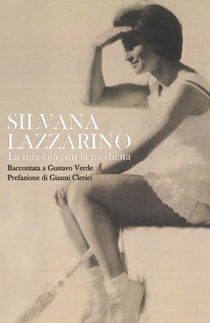 La mia vita con la racchetta - Silvana Lazzarino,Gustavo Verde - copertina