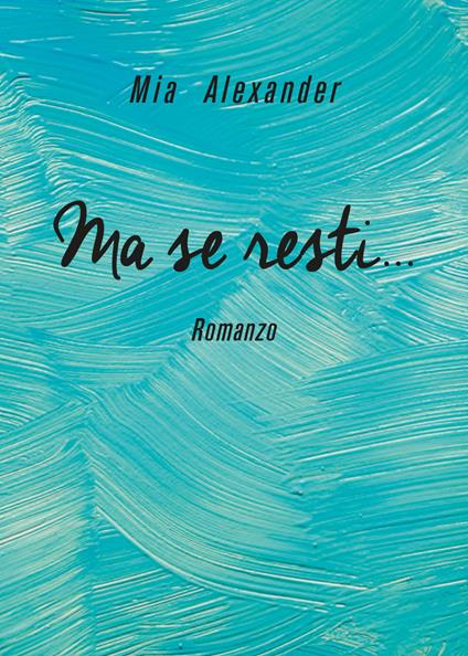 Ma se resti... - Mia Alexander - copertina
