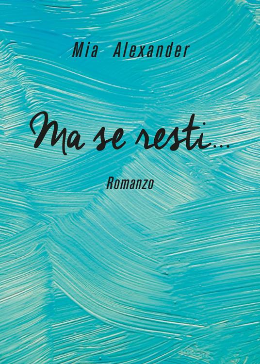 Ma se resti... - Mia Alexander - copertina