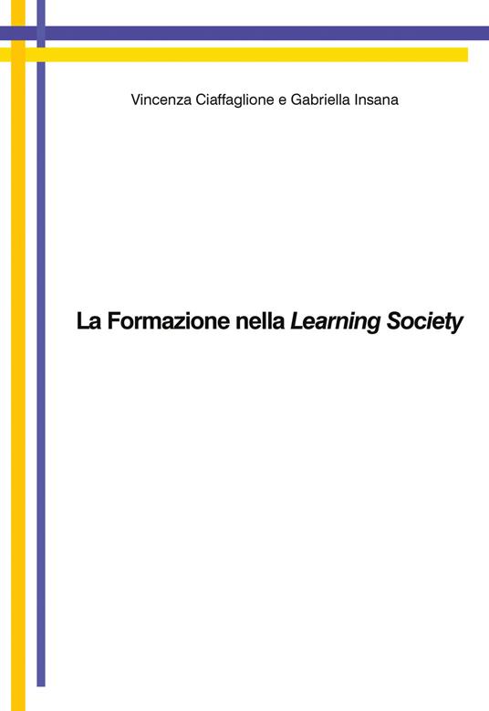 La formazione nella learning society - Vincenza Ciaffaglione,Gabriella Insana - copertina