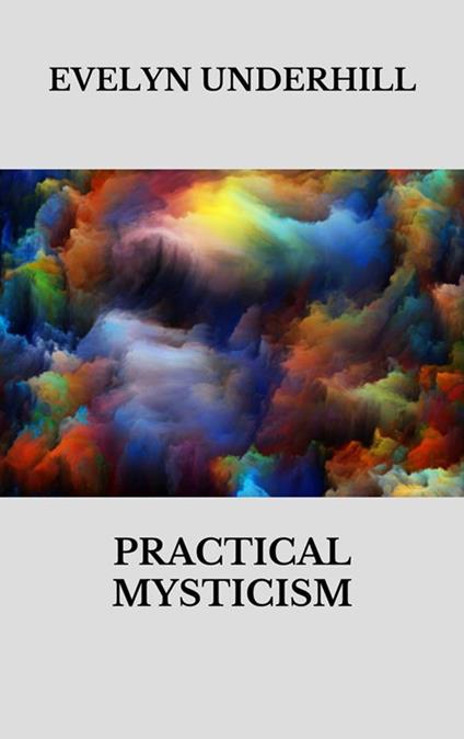 Practical mysticism - Evelyn Underhill - ebook