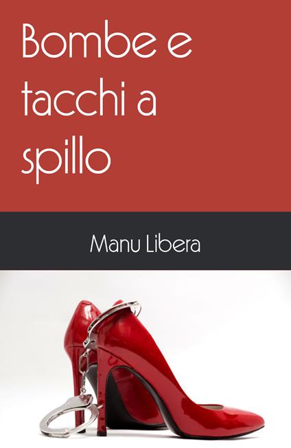 Bombe e tacchi a spillo - Manu Libera - copertina