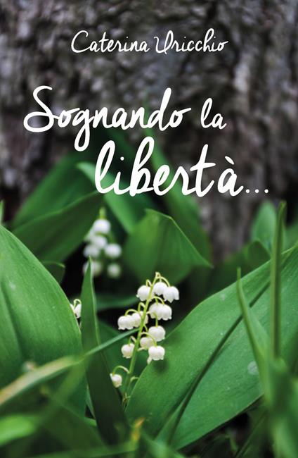 Sognando la libertà... - Caterina Uricchio - copertina