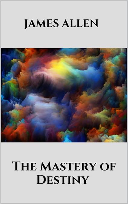 The Mastery of Destiny - James Allen - ebook