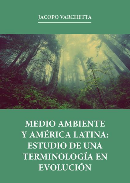 Medio ambiente y América latina: estudio de una terminología en evolución - Jacopo Varchetta - copertina