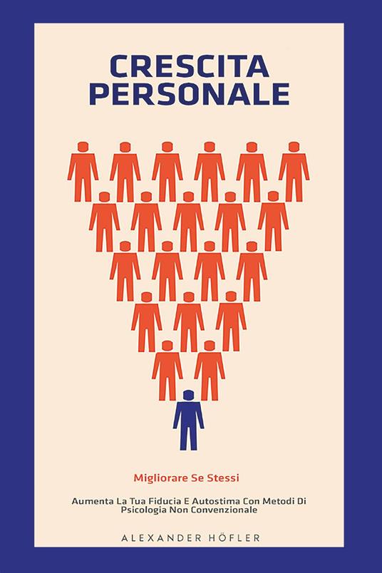 Crescita personale. Migliorare se stessi. Aumenta la tua fiducia e autostima con metodi di psicologia non convenzionale - copertina
