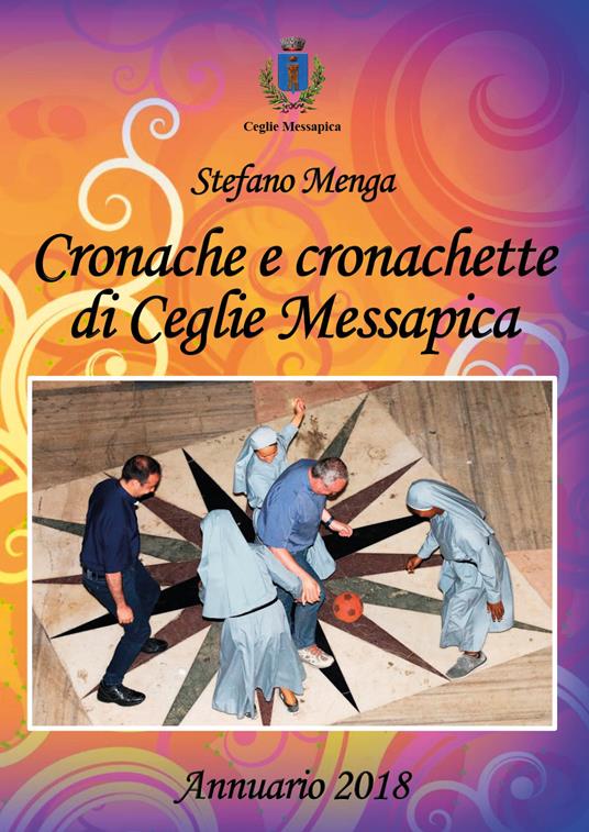 Cronache e cronachette di Ceglie Messapica. Annuario 2018 - Stefano Menga - copertina
