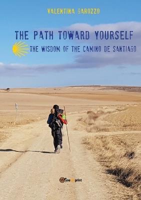The path toward yourself. The wisdom of the Camino de Santiago - Valentina Garozzo - copertina