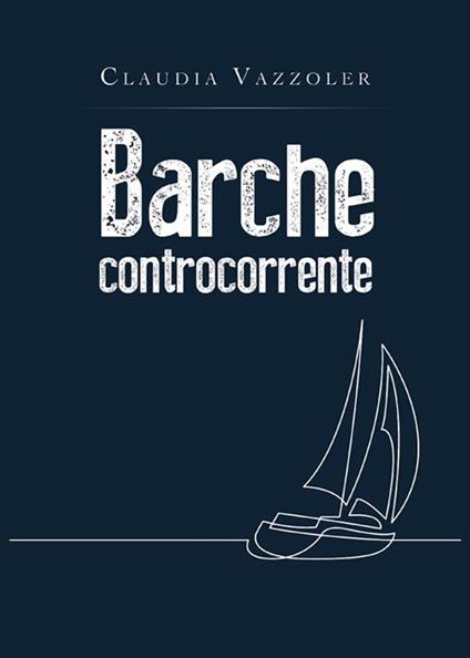 Barche controcorrente - Claudia Vazzoler - ebook