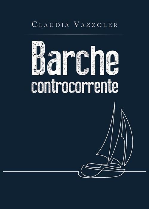 Barche controcorrente - Claudia Vazzoler - ebook