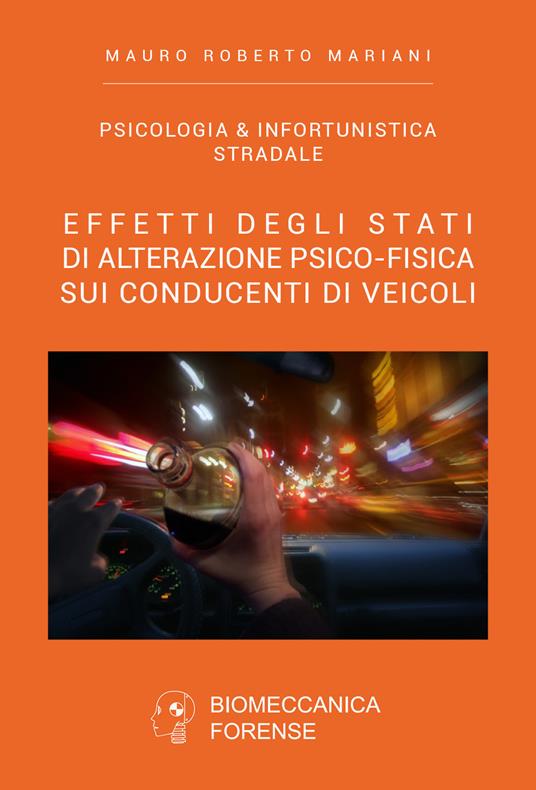 Effetti degli stati di alterazione psico-fisica sui conducenti di veicoli - Mauro Roberto Mariani - copertina