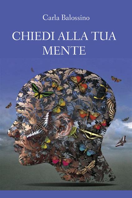 Chiedi alla tua mente - Carla Balossino - copertina