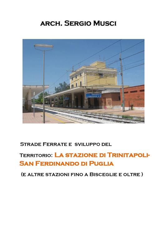 Strade ferrate e sviluppo del territorio: la stazione di Trinitapoli-San Ferdinando di Puglia (e altre stazioni fino a Bisceglie e oltre) - Sergio Musci - copertina