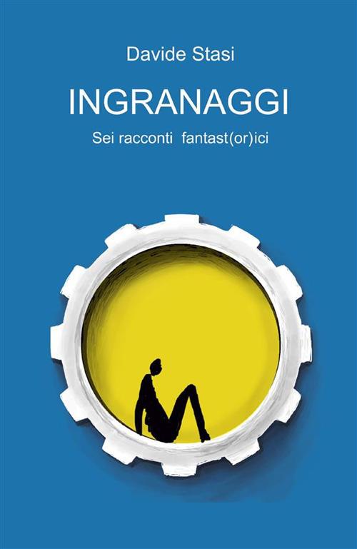 Ingranaggi - Davide Stasi - ebook