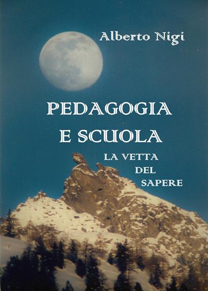 Pedagogia e scuola. La vetta del sapere - Alberto Nigi - copertina