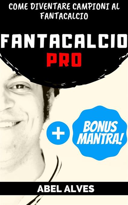Fantacalcio Pro. Come diventare campioni al fantacalcio - Abel Alves - ebook