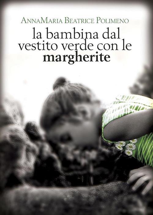 La bambina dal vestito verde con le margherite - Annamaria Beatrice Polimeno - ebook