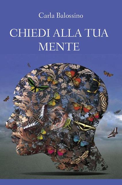 Chiedi alla tua mente - Carla Balossino - ebook