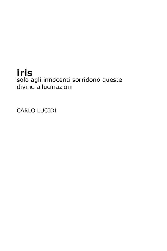 Iris. Solo agli innocenti sorridono queste divine allucinazioni - Carlo Lucidi - copertina