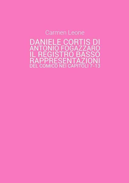 Daniele Cortis di Antonio Fogazzaro. Il registro basso: rappresentazioni del comico nei capitoli 7-13 - Carmen Leone - ebook