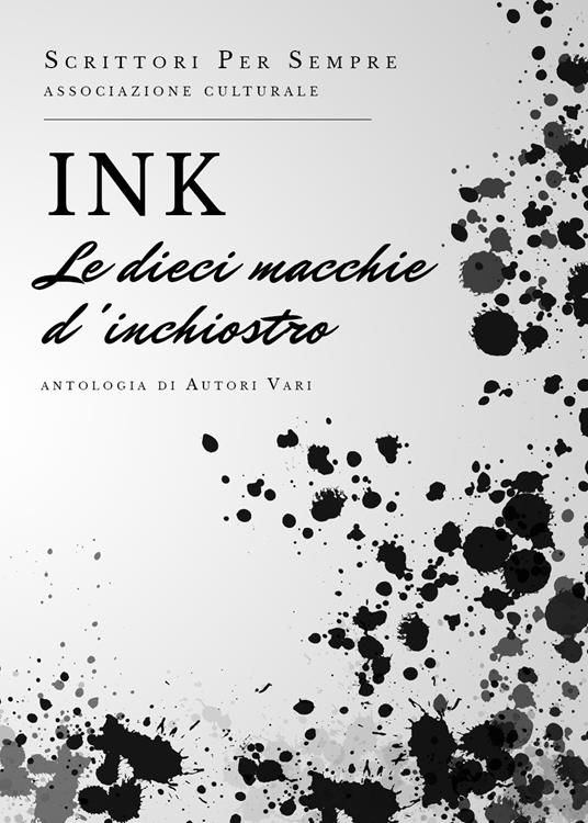 Ink. Le dieci macchie d'inchiostro - Scrittori per sempre. Associazione culturale - copertina