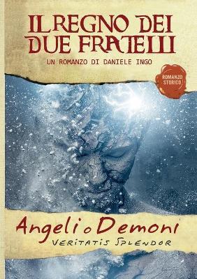 Angeli o demoni. Il regno dei due fratelli - Daniele Ingo - copertina