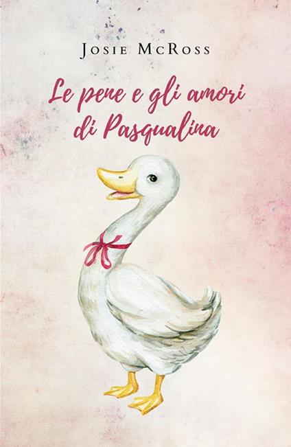 Le pene e gli amori di Pasqualina - Josie McRoss - ebook