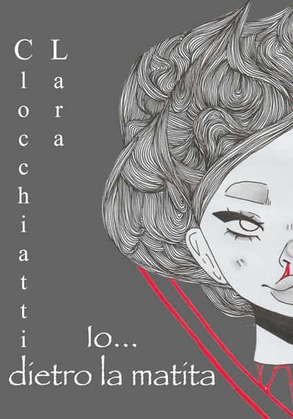 Io... dietro la matita - Lara Clocchiatti - copertina