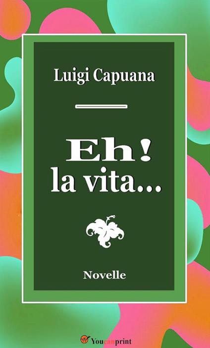 Eh! La vita... - Luigi Capuana - ebook