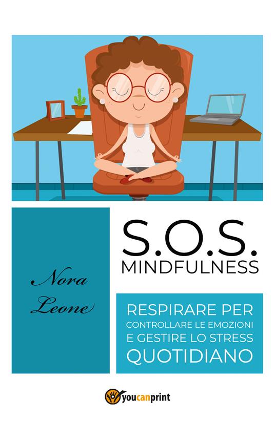 S.O.S. mindfulness: respirare per controllare le emozioni e gestire lo stress quotidiano - Nora Leone - copertina