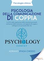 Psicologia della comunicazione di coppia. La PNL nella regolazione delle emozioni personali, nel fascino della seduzione, nel rapporto di coppia e nell'approccio personale alla vita