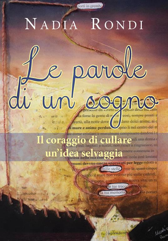 Le parole di un sogno. Il coraggio di cullare un'idea selvaggia - Nadia Rondi - copertina