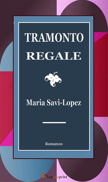 Tramonto regale - Maria Savi-Lopez - ebook