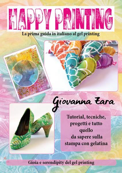 Happy printing. La prima guida in italiano al gel printing - Giovanna Zara - copertina
