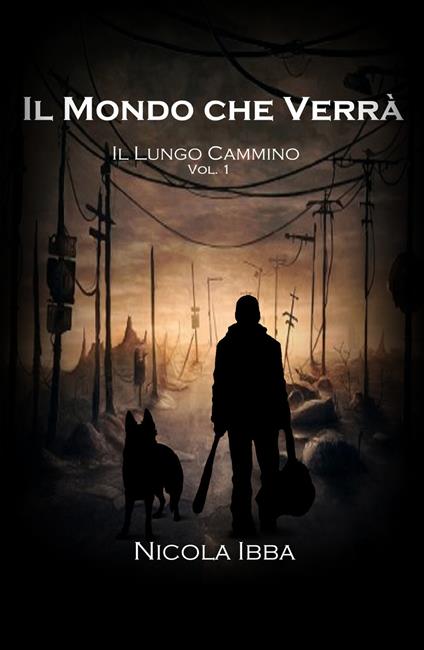 Il lungo cammino. Il mondo che verrà. Vol. 1 - Nicola Ibba - copertina