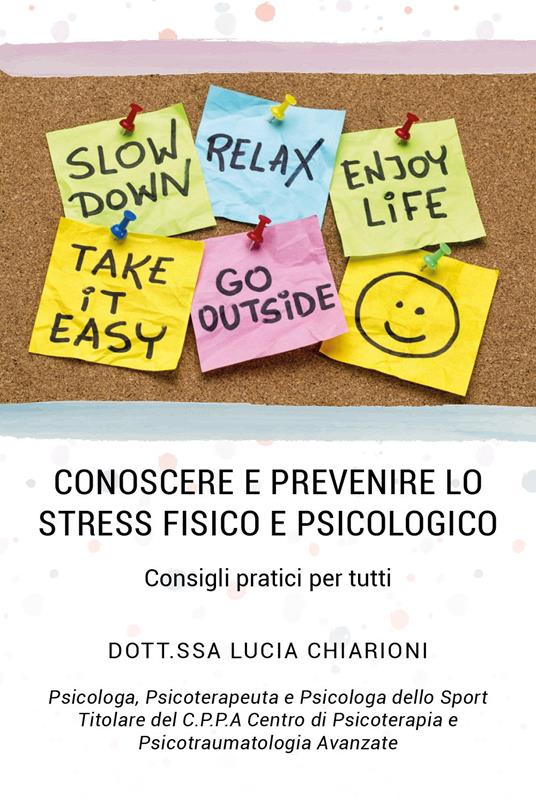 Conoscere e prevenire lo stress fisico e psicologico. Consigli pratici per tutti - Lucia Chiarioni - copertina